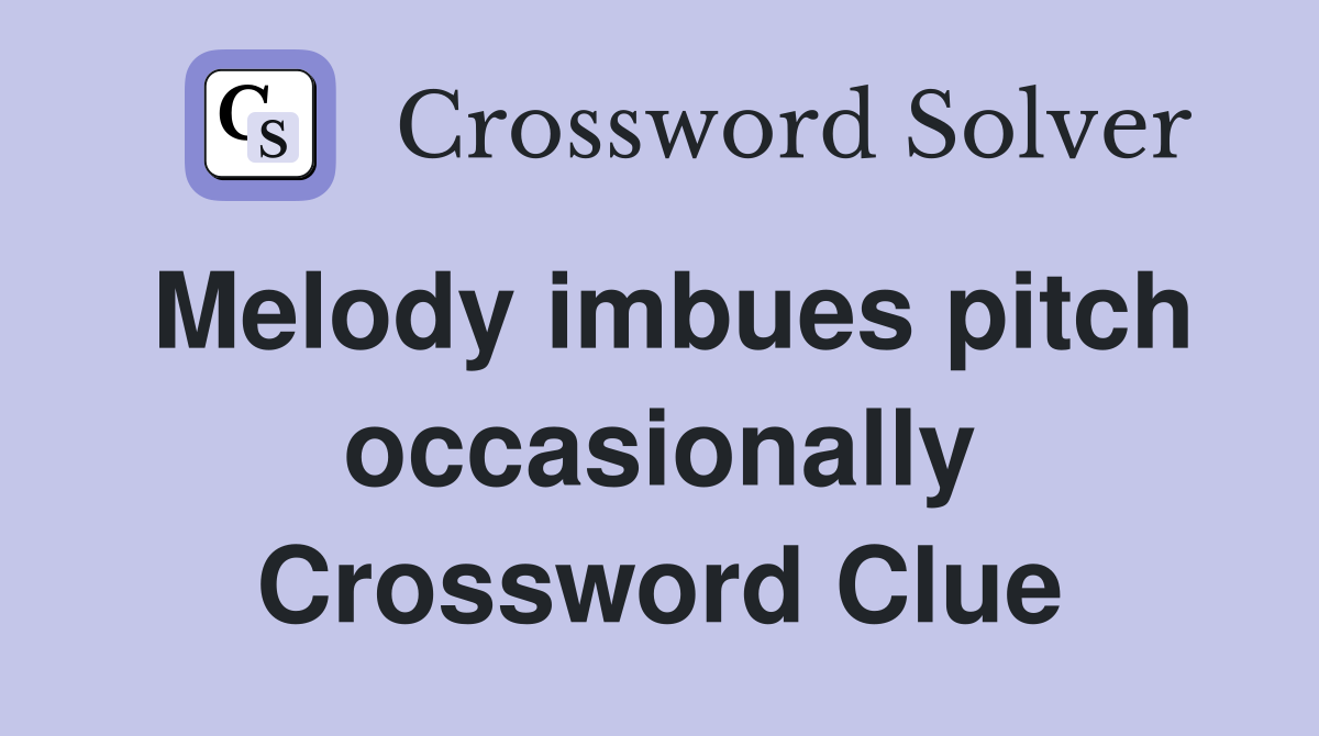 Melody imbues pitch occasionally Crossword Clue