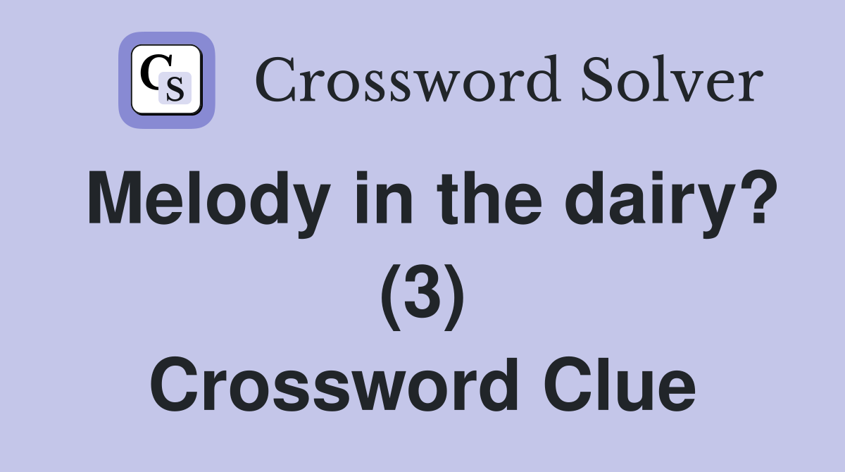 Melody in the dairy? (3) Crossword Clue