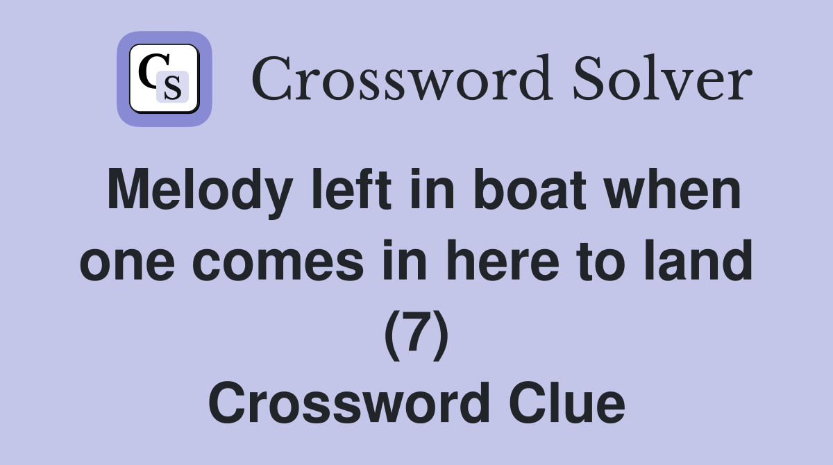 Melody left in boat when one comes in here to land (7) Crossword Clue