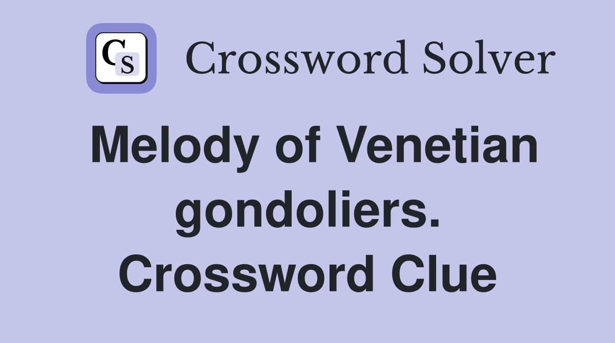Melody of Venetian gondoliers. Crossword Clue