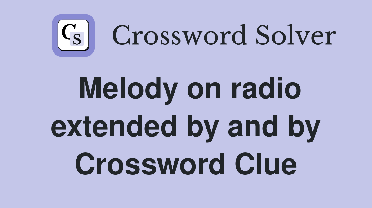 Melody on radio extended by and by Crossword Clue