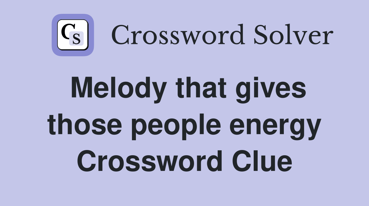 Melody that gives those people energy Crossword Clue