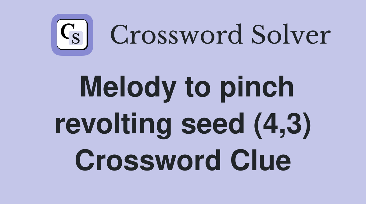 Melody to pinch revolting seed (4,3) Crossword Clue