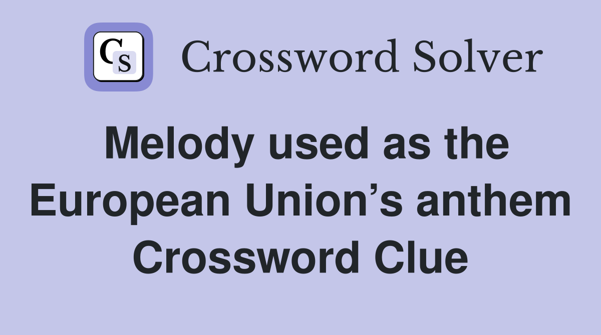Melody used as the European Union’s anthem Crossword Clue