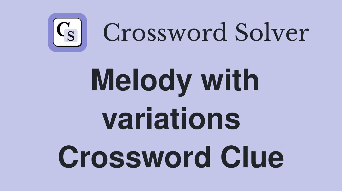 Melody with variations Crossword Clue