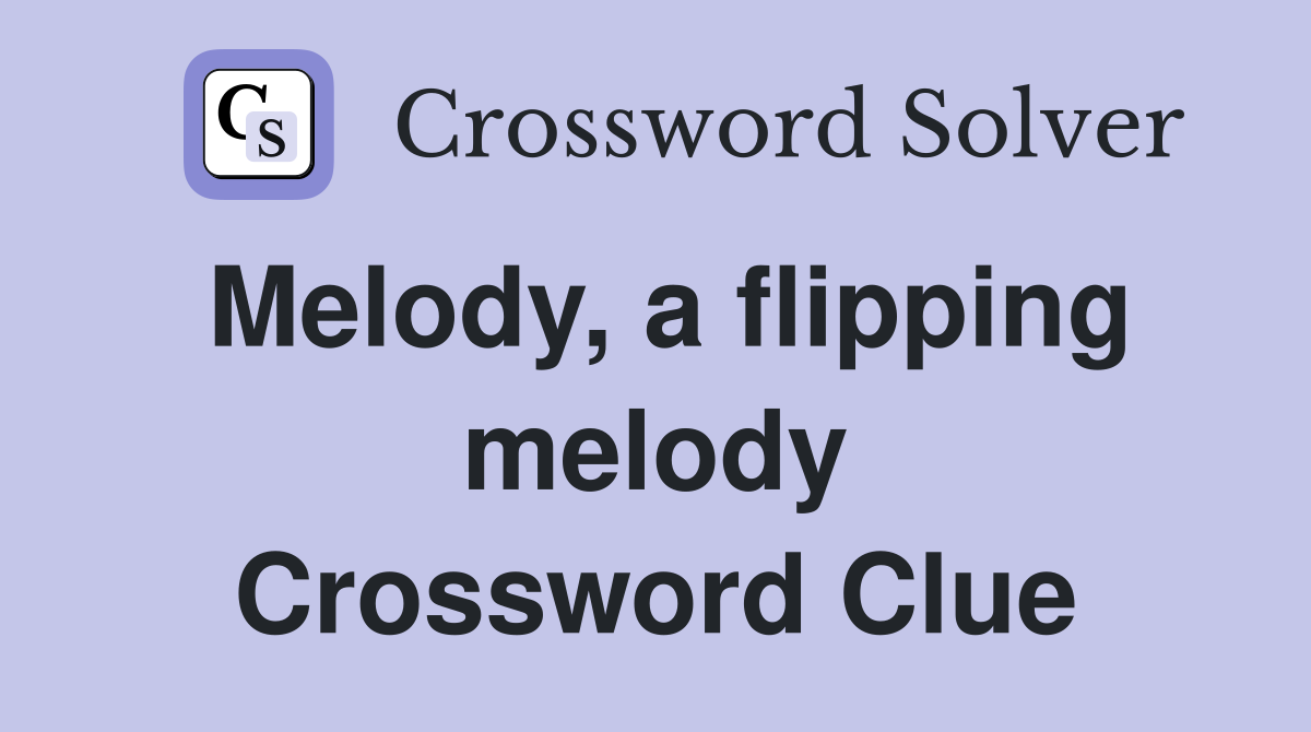 Melody, a flipping melody Crossword Clue