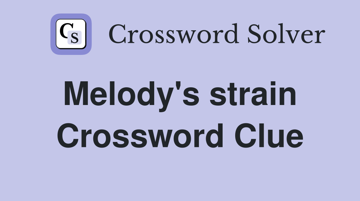 Melody's strain  Crossword Clue