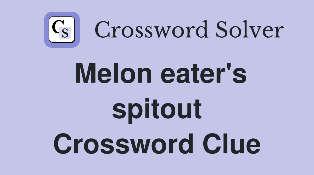 Melon eater's spitout Crossword Clue