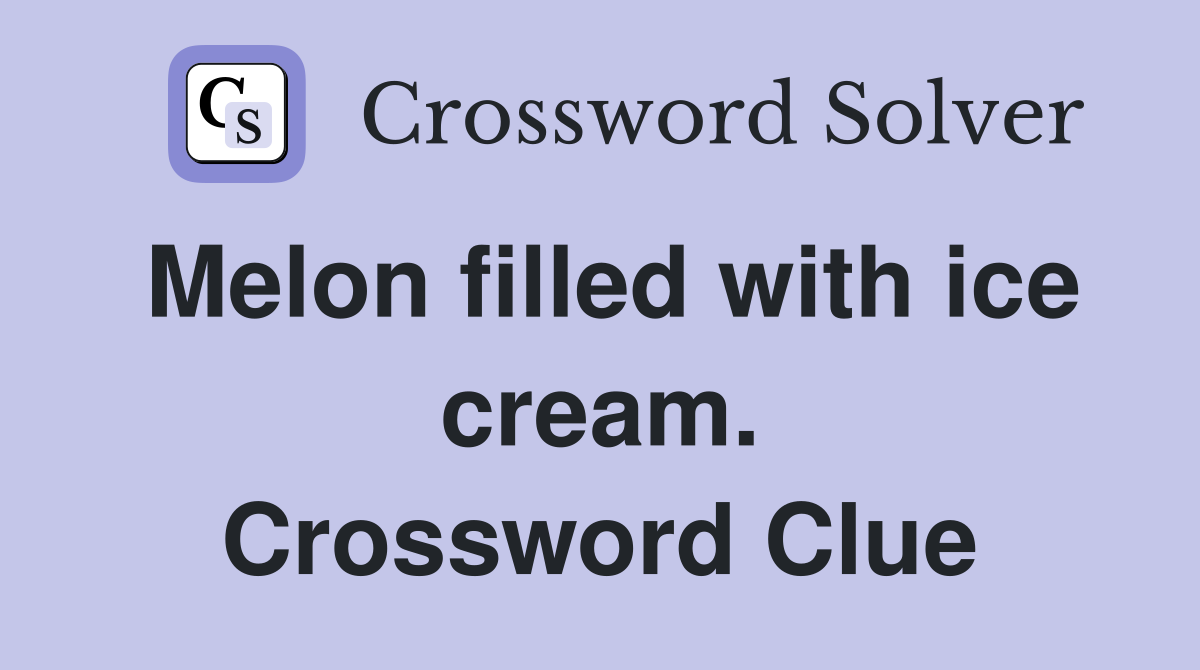 Melon filled with ice cream. Crossword Clue