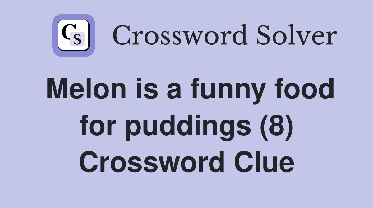 Melon is a funny food for puddings (8) Crossword Clue