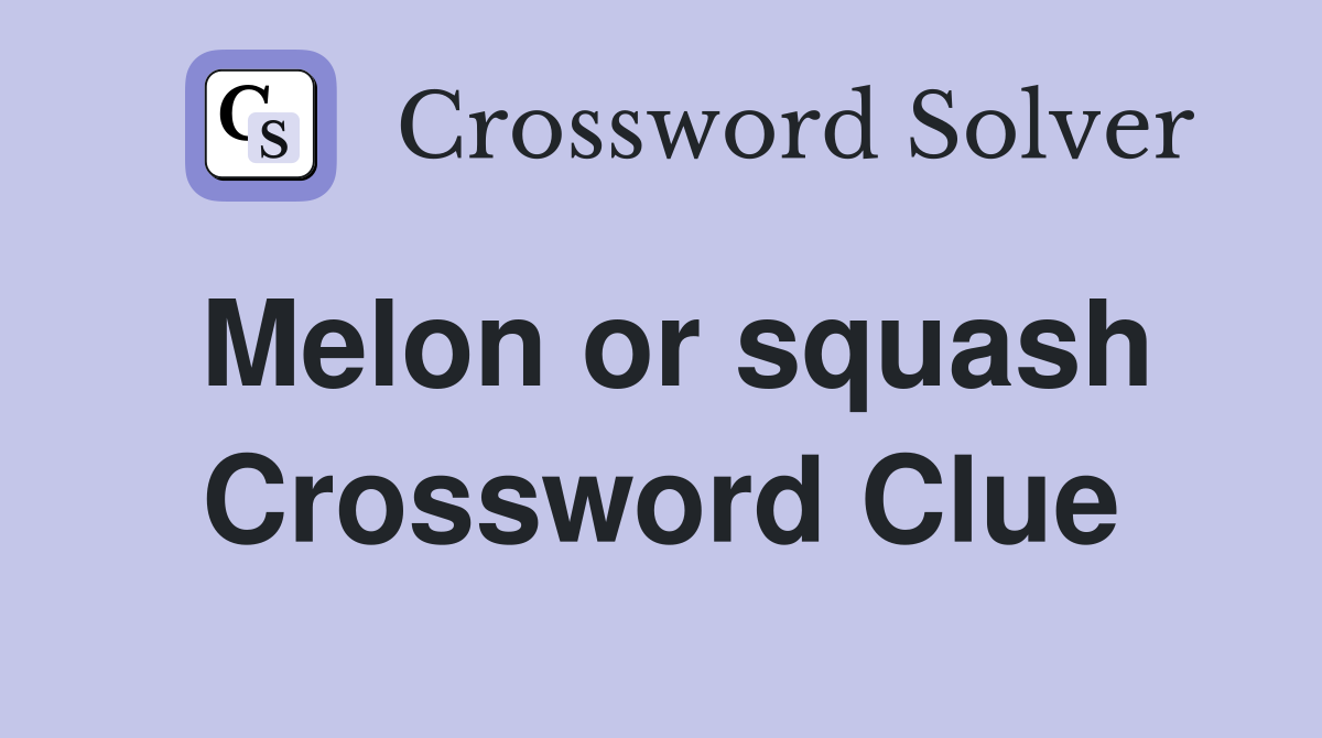 Melon or squash Crossword Clue