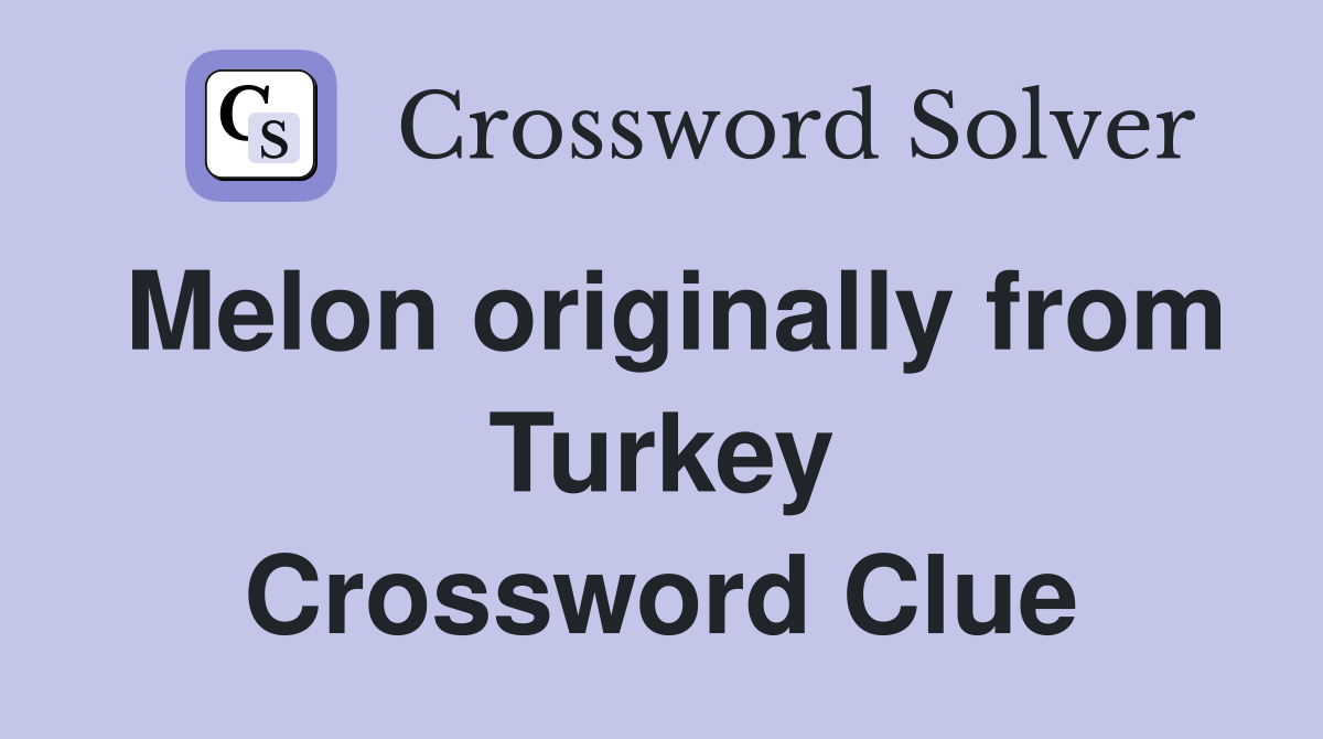 Melon originally from Turkey Crossword Clue