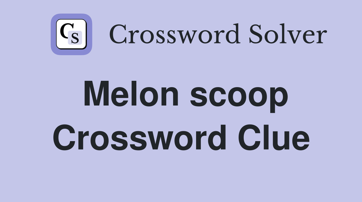 Melon scoop Crossword Clue