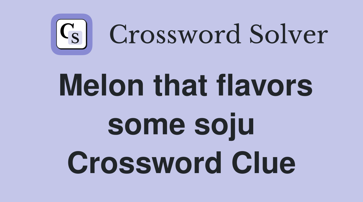 Melon that flavors some soju Crossword Clue