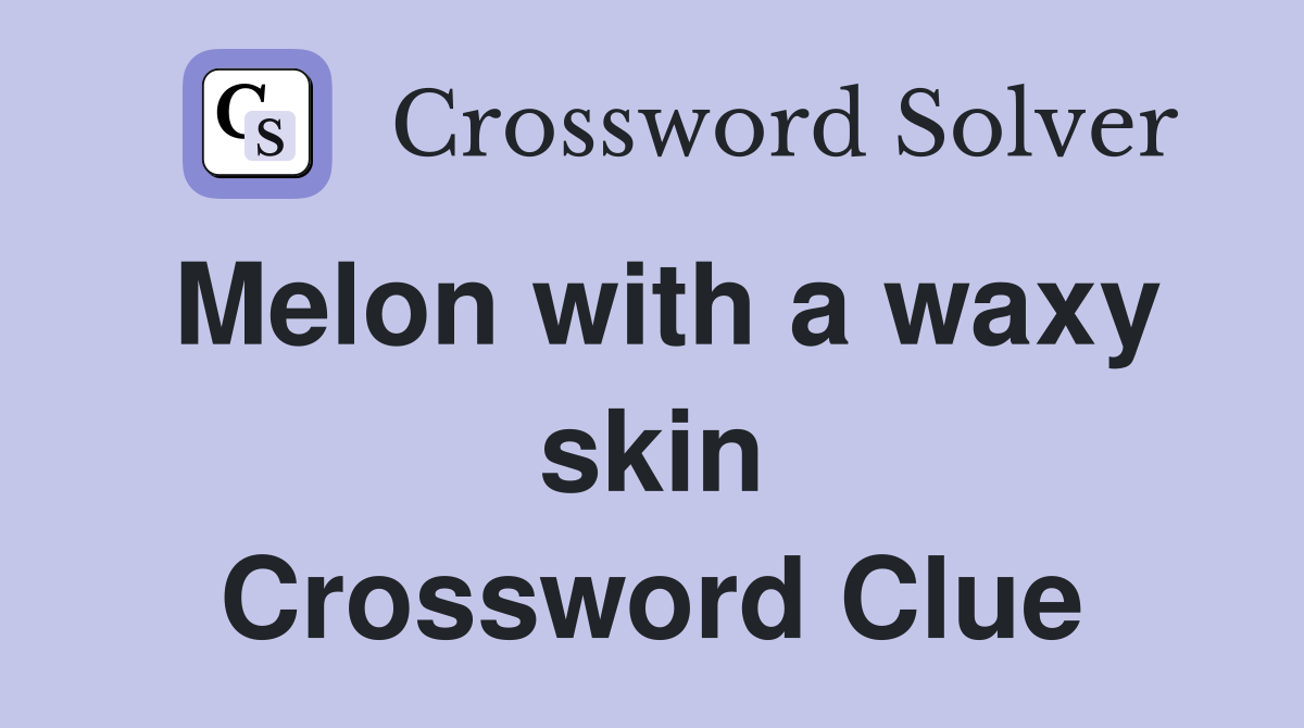 Melon with a waxy skin Crossword Clue