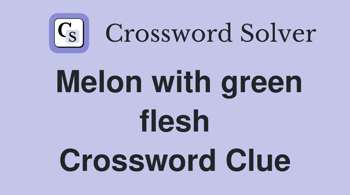 Melon with green flesh Crossword Clue