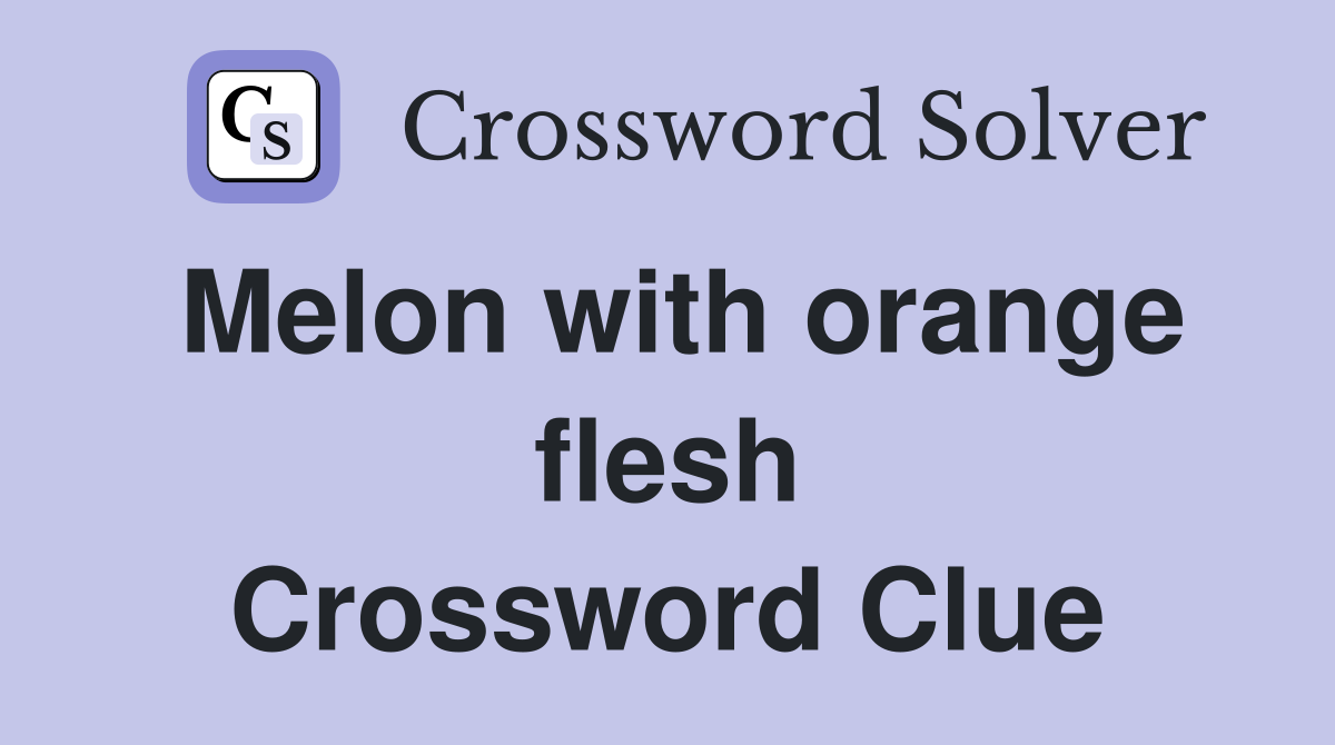 Melon with orange flesh Crossword Clue