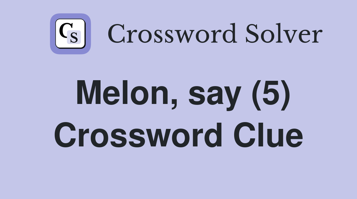 Melon, say (5) Crossword Clue