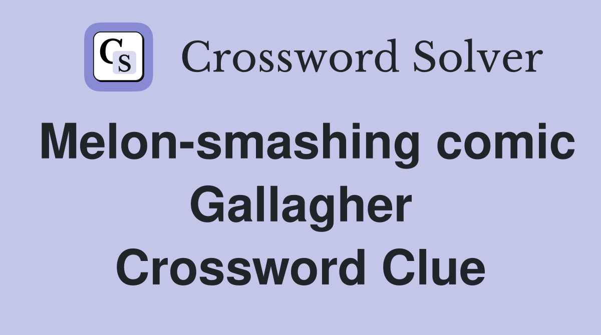 Melon-smashing comic Gallagher Crossword Clue