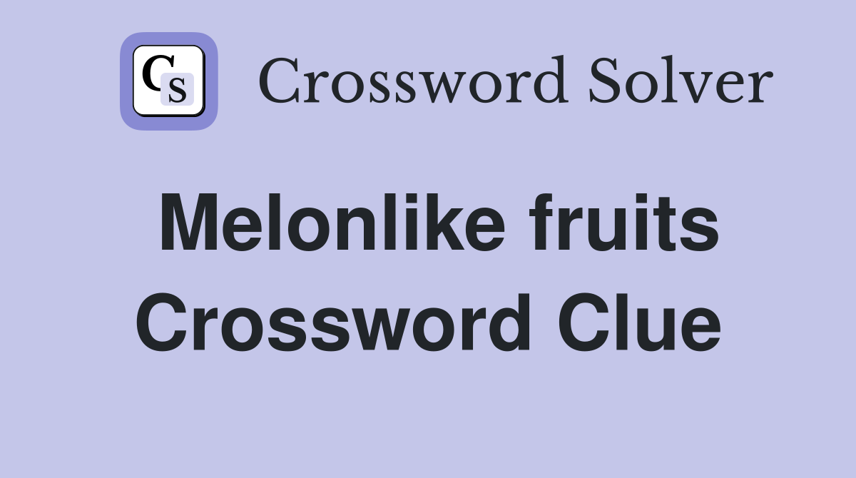 Melonlike fruits Crossword Clue