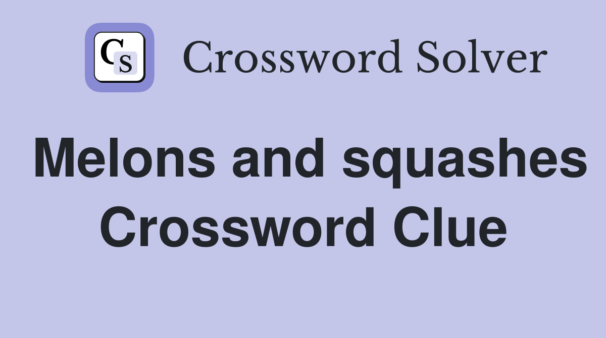 Melons and squashes Crossword Clue