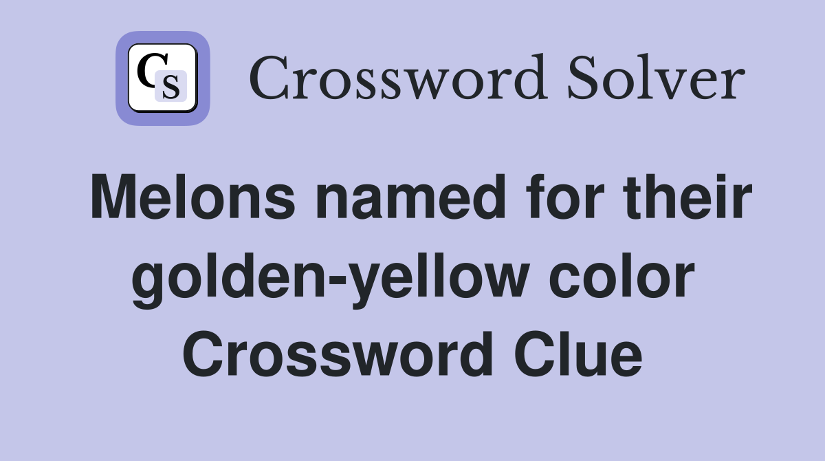 Melons named for their golden-yellow color Crossword Clue
