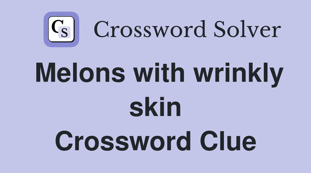 Melons with wrinkly skin Crossword Clue
