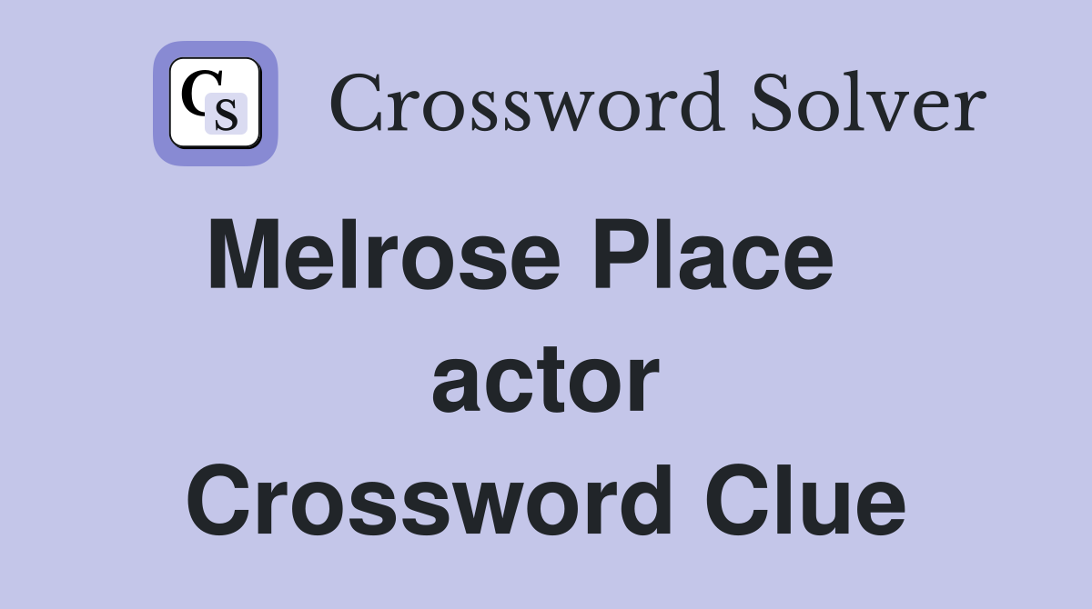 Melrose Place    actor Crossword Clue