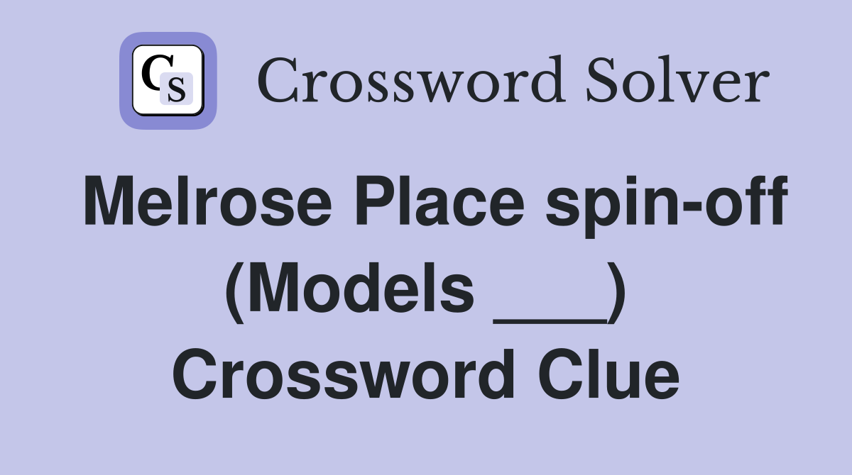 Melrose Place spin-off (Models ___) Crossword Clue