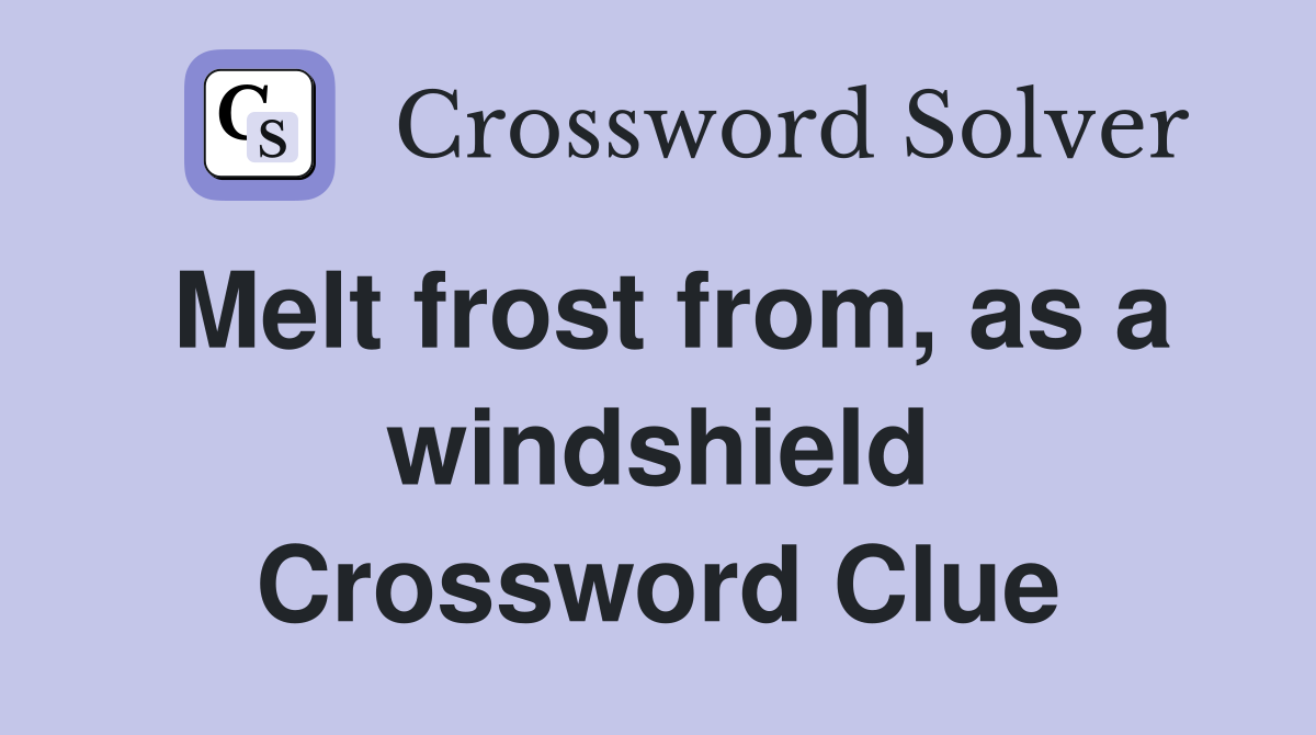 Melt frost from, as a windshield Crossword Clue