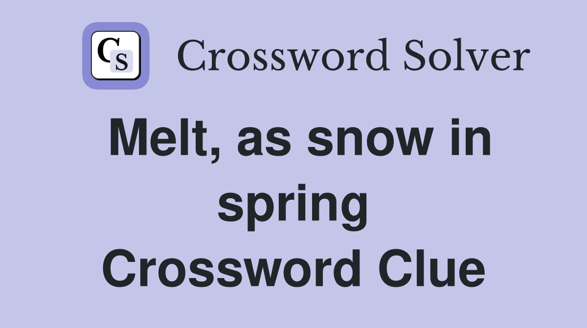 Melt, as snow in spring Crossword Clue