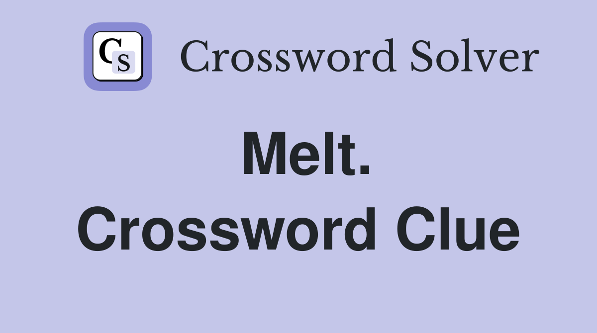 Melt. Crossword Clue