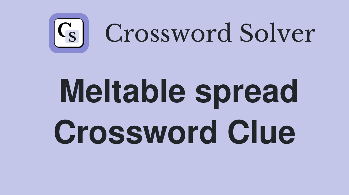 Meltable spread Crossword Clue