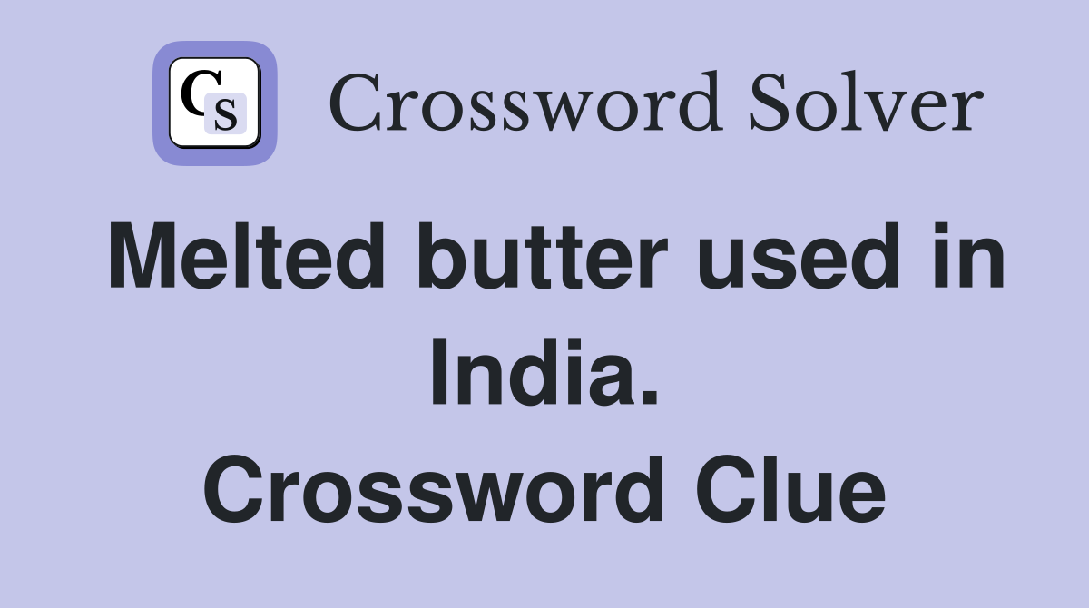 Melted butter used in India. Crossword Clue