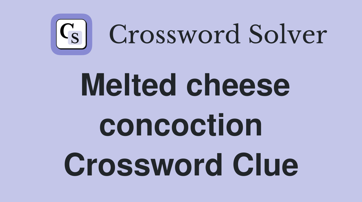 Melted cheese concoction Crossword Clue