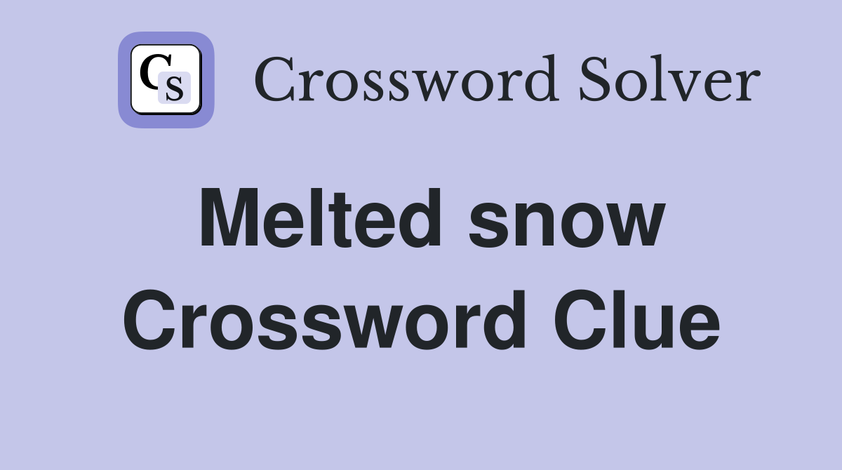 Melted snow Crossword Clue