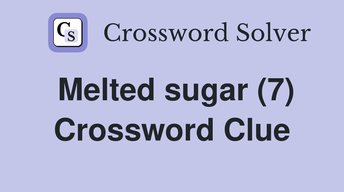 Melted sugar (7) Crossword Clue