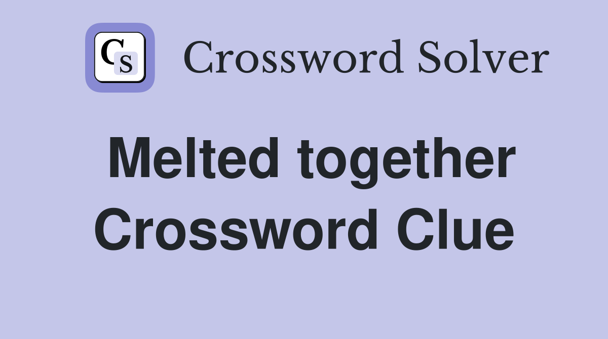 Melted together Crossword Clue
