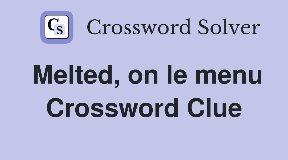 Melted, on le menu Crossword Clue
