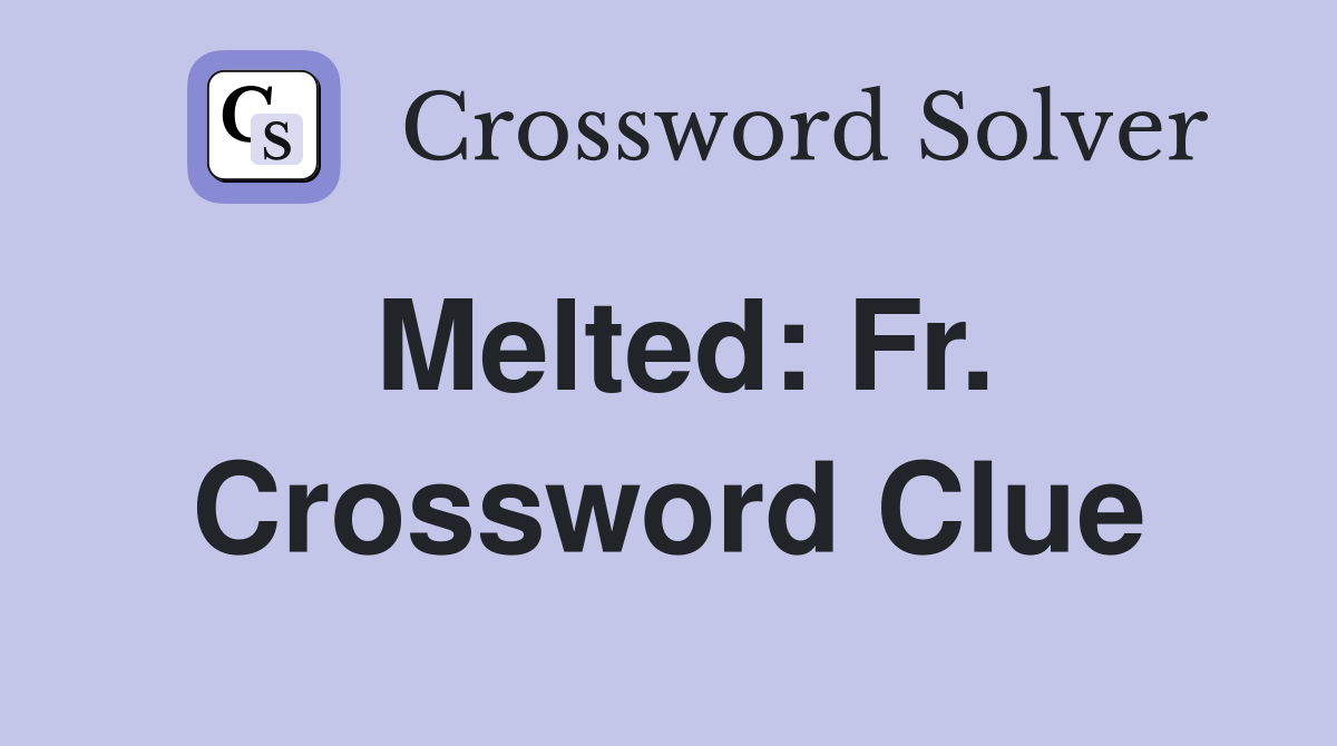Melted: Fr. Crossword Clue