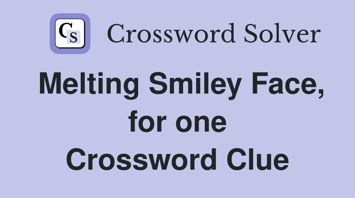 Melting Smiley Face, for one Crossword Clue