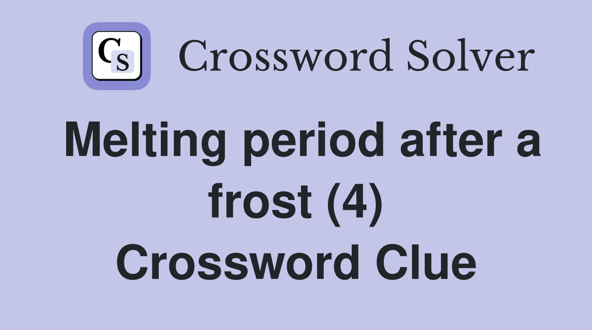 Melting period after a frost (4) Crossword Clue