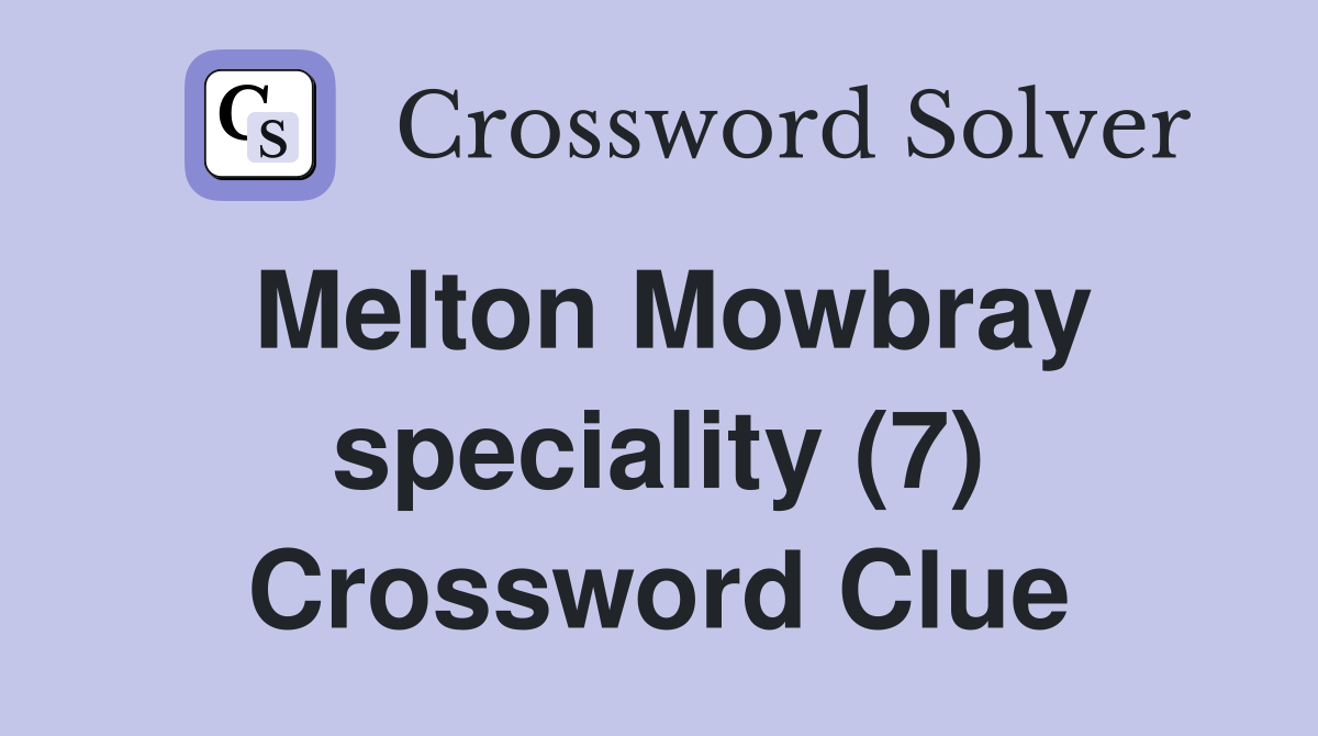 Melton Mowbray speciality (7) Crossword Clue