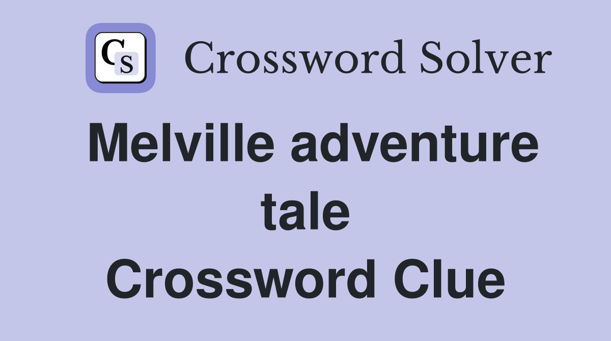 Melville adventure tale Crossword Clue