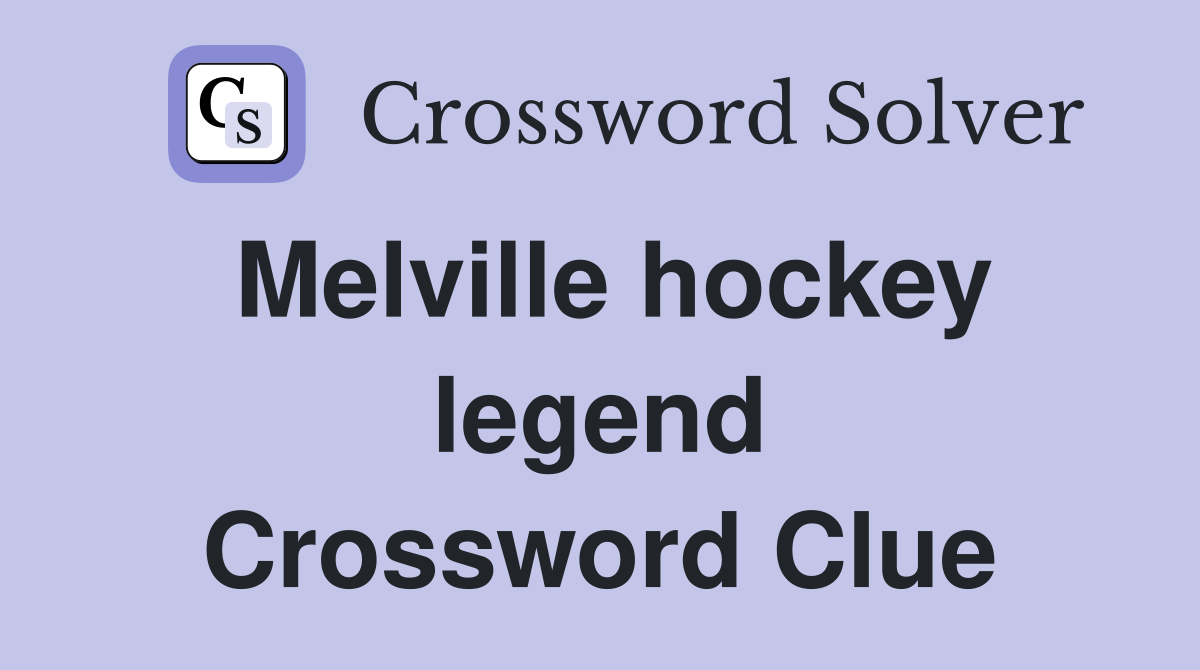 Melville hockey legend Crossword Clue