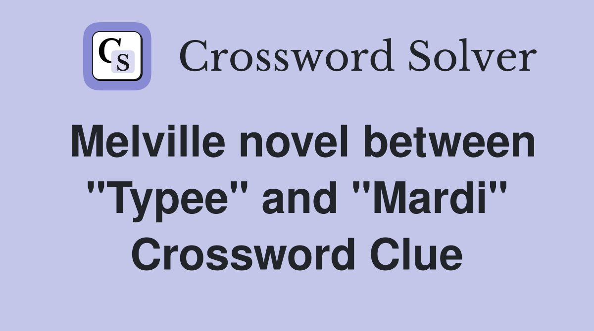 Melville novel between "Typee" and "Mardi" Crossword Clue