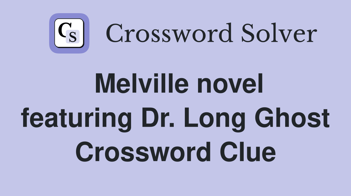 Melville novel featuring Dr. Long Ghost Crossword Clue