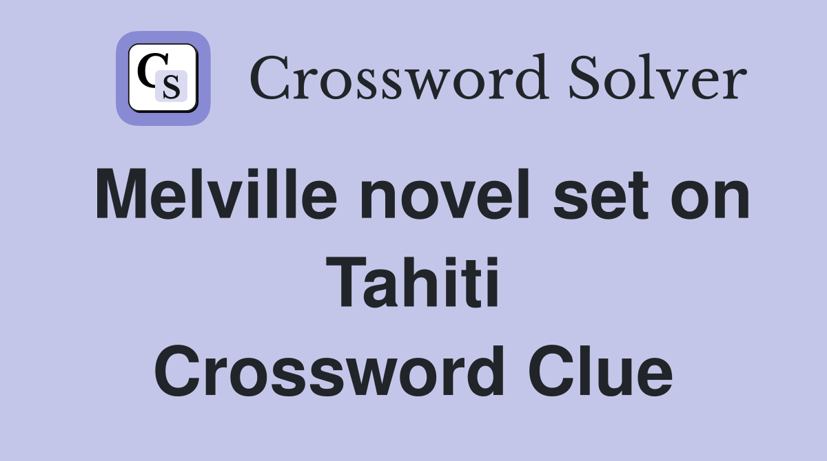Melville novel set on Tahiti Crossword Clue