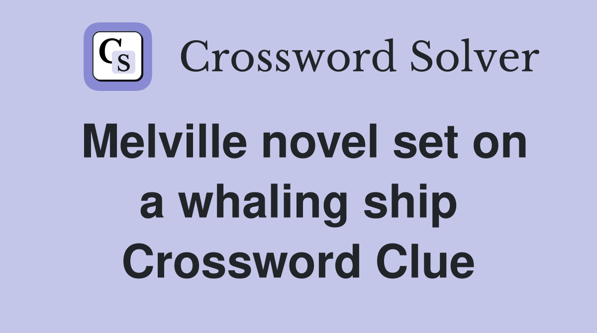 Melville novel set on a whaling ship Crossword Clue