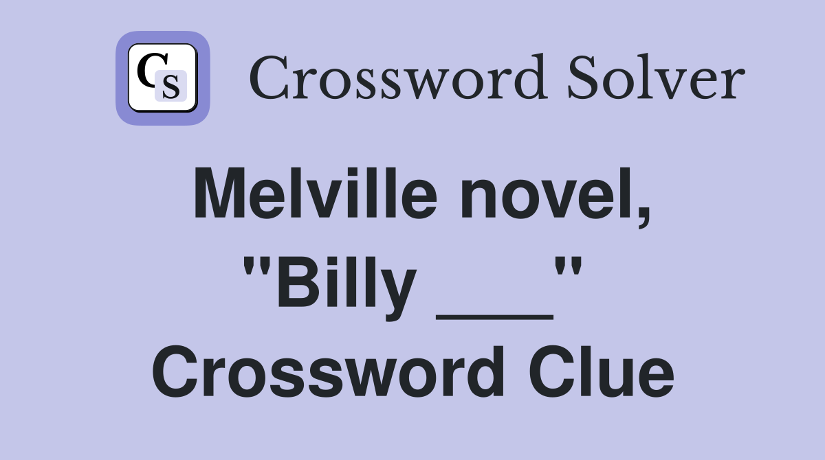 Melville novel, "Billy ___" Crossword Clue